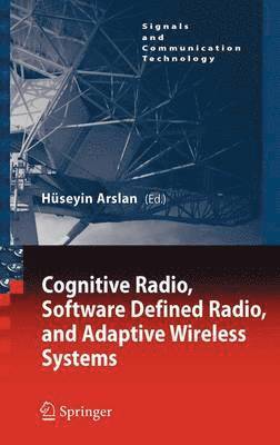 Cognitive Radio, Software Defined Radio, and Adaptive Wireless Systems 1