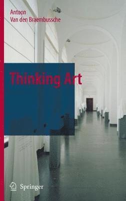 Antoon van den Braembussche, Antoon Van Den Braembussche, Antoon van den Braembussche - Thinking Art, Inbunden