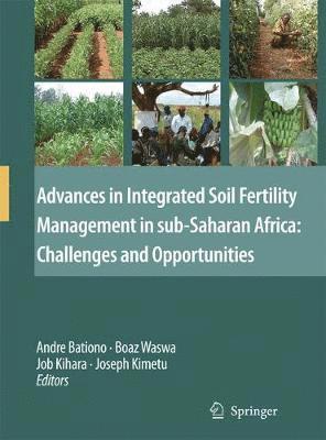 Advances in Integrated Soil Fertility Management in sub-Saharan Africa: Challenges and Opportunities 1