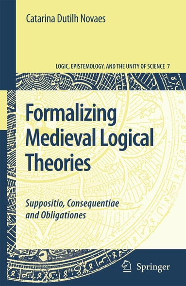 Catarina Dutilh Novaes - Formalizing Medieval Logical Theories, Inbunden