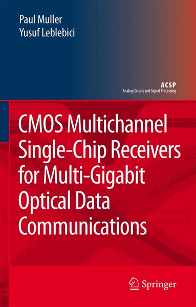 Paul Muller, Yusuf Leblebici - CMOS Multichannel Single-Chip Receivers for Multi-Gigabit Optical Data Communications, Inbunden
