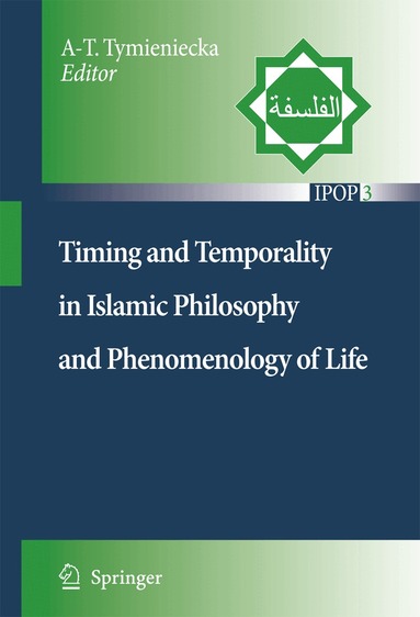 Anna-Teresa Tymieniecka - Timing and Temporality in Islamic Philosophy and Phenomenology of Life, Inbunden