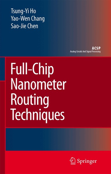 Tsung-Yi Ho, Yao-Wen Chang, Sao-Jie Chen - Full-Chip Nanometer Routing Techniques, Inbunden