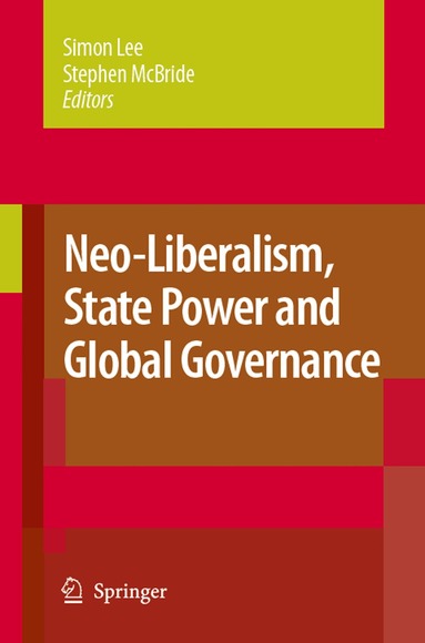 Simon Lee, Stephen McBride - Neo-Liberalism, State Power and Global Governance, Inbunden