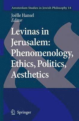 Levinas in Jerusalem: Phenomenology, Ethics, Politics, Aesthetics 1