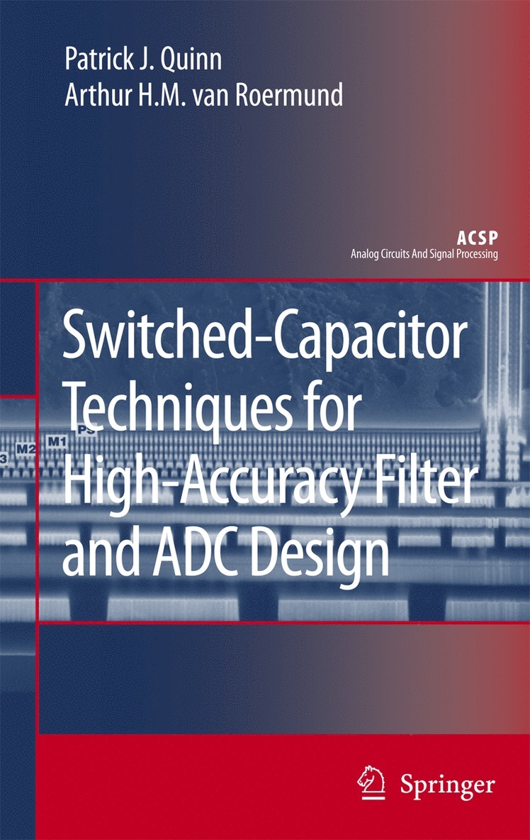Patrick J. Quinn, Arthur H.M. van Roermund, Arthur H. M. van Roermund, Patrick J Quinn, Arthur H M van Roermund - Switched-Capacitor Techniques for High-Accuracy Filter and ADC Design, Inbunden