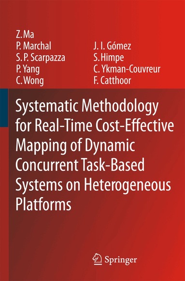 Zhe Ma, Pol Marchal, Daniele Paolo Scarpazza, Peng Yang, Chun Wong, José Ignacio Gómez, Stefaan Himpe, Chantal Ykman-Couvreur, Francky Catthoor - Systematic Methodology for Real-Time Cost-Effective Mapping of Dynamic Concurrent Task-Based Systems on Heterogenous Platforms, Inbunden
