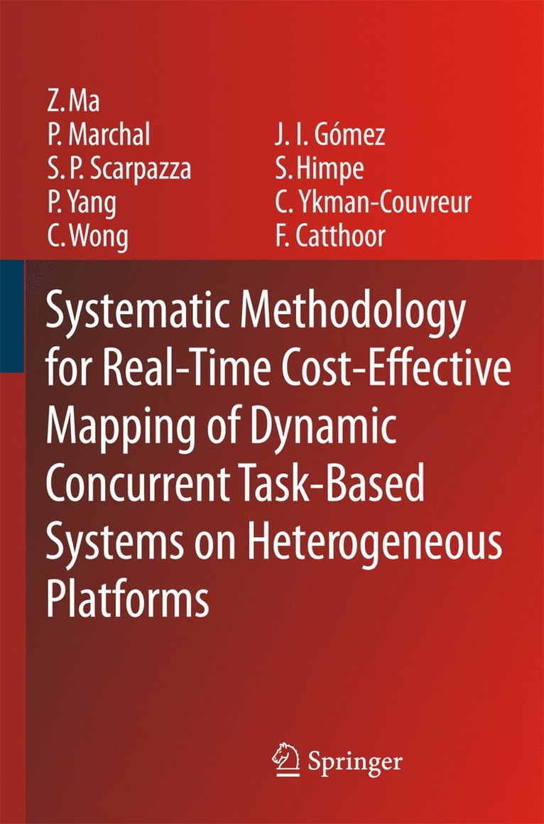 Zhe Ma, Pol Marchal, Daniele Paolo Scarpazza, Peng Yang, Chun Wong, José Ignacio Gómez, Stefaan Himpe, Chantal Ykman-Couvreur, Francky Catthoor - Systematic Methodology for Real-Time Cost-Effective Mapping of Dynamic Concurrent Task-Based Systems on Heterogenous Platforms, Inbunden