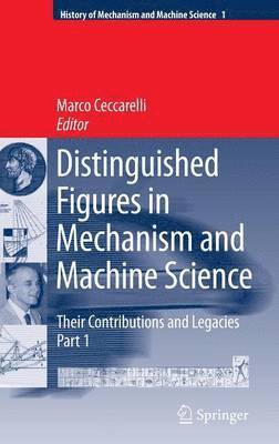 Distinguished Figures in Mechanism and Machine Science:  Their Contributions and Legacies 1