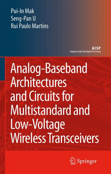 Pui-In Mak, Ben U Seng Pan, Rui Paulo Martins - Analog-Baseband Architectures and Circuits for Multistandard and Low-Voltage Wireless Transceivers, Inbunden