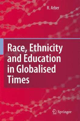 Ruth Arber - Race, Ethnicity and Education in Globalised Times, Inbunden