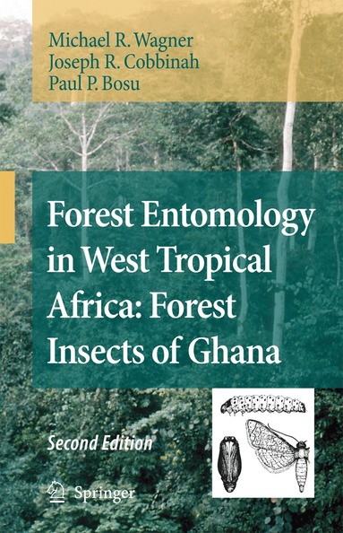Michael R. Wagner, Joseph R. Cobbinah, Paul P. Bosu - Forest Entomology in West Tropical Africa: Forest Insects of Ghana, Inbunden