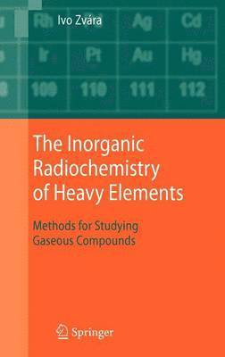 The Inorganic Radiochemistry of Heavy Elements 1