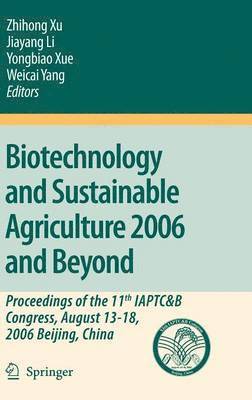Zhihong Xu, Jiayang Li, Yongbiao Xue, Weicai Yang - Biotechnology and Sustainable Agriculture 2006 and Beyond, Inbunden