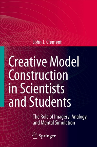 John Clement - Creative Model Construction in Scientists and Students, Inbunden