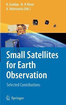 Rainer Sandau, Hans-Peter Roeser, Arnoldo Valenzuela - Small Satellites for Earth Observation, Inbunden