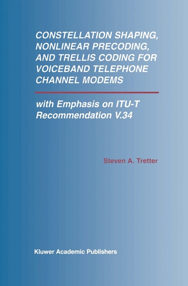 Steven A. Tretter - Constellation Shaping, Nonlinear Precoding, and Trellis Coding for Voiceband Telephone Channel Modems, Inbunden