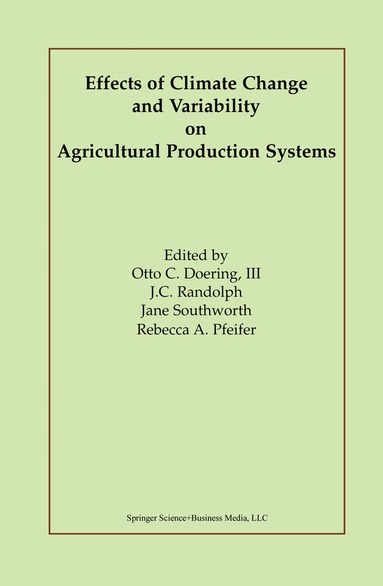 Moshe C. Kress, J. C. Randolph, Otto C. Doering III, J.C. Randolph, Jane Southworth, Rebecca A. Pfeifer - Effects of Climate Change and Variability on Agricultural Production Systems, Inbunden