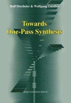 Towards One-Pass Synthesis 1