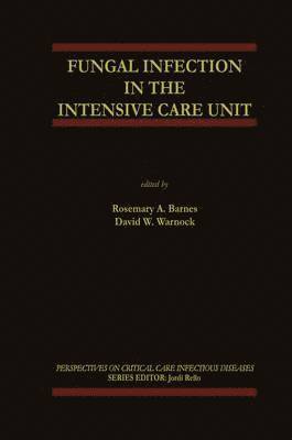 Rosemary A. Barnes, David W. Warnock, Rosemary A. Barnes, David W. Warnock - Fungal Infection in the Intensive Care Unit, Inbunden