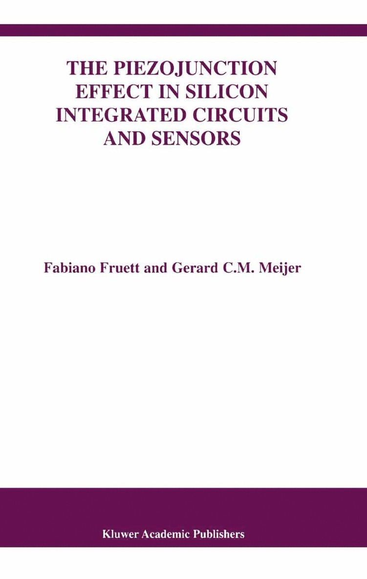 Fabiano Fruett, Gerard C.M. Meijer, Gerard C. M. Meijer - Piezojunction Effect in Silicon Integrated Circuits and Sensors, Inbunden