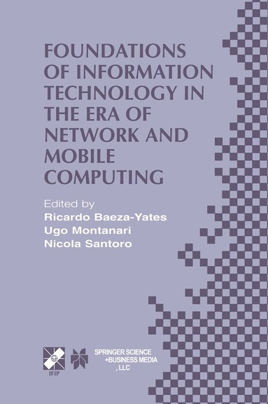 Ricardo Baeza-Yates, Yates, Ricardo Baeza-Yates, Ugo Montanari, Nicola Santoro - Foundations of Information Technology in the Era of Network and Mobile Computing, Inbunden