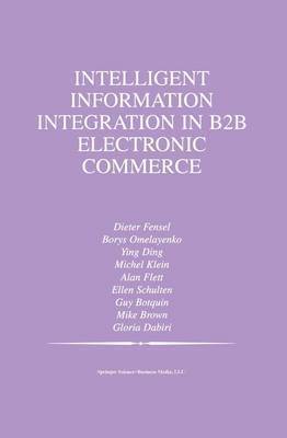 Intelligent Information Integration in B2B Electronic Commerce 1