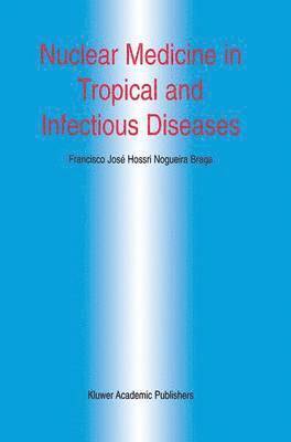 Francisco José H.N. Braga, Francisco José H. N. Braga, Francisco José H N Braga - Nuclear Medicine in Tropical and Infectious Diseases, Inbunden