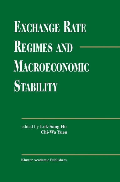 Lok Sang Ho, Chi-Wa Yuen - Exchange Rate Regimes and Macroeconomic Stability, Inbunden