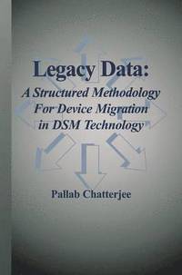 bokomslag Legacy Data: A Structured Methodology for Device Migration in DSM Technology