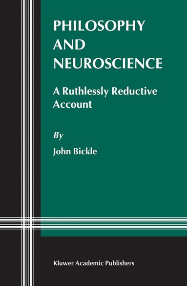 J. Bickle - Philosophy and Neuroscience, Inbunden