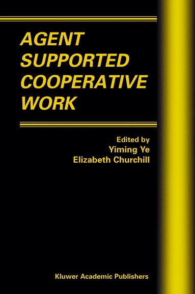 Yiming Ye, E. Churchill - Agent Supported Cooperative Work, Inbunden