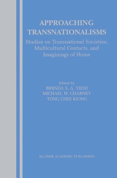 Brenda Yeoh, Michael W. Charney, Tong Chee Kiong - Approaching Transnationalisms, Inbunden