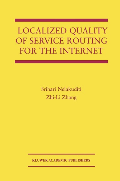 Srihari Nelakuditi, Zhi-Li Zhang - Localized Quality of Service Routing for the Internet, Inbunden