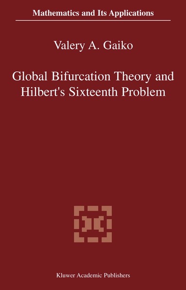V. Gaiko - Global Bifurcation Theory and Hilbert’s Sixteenth Problem, Inbunden