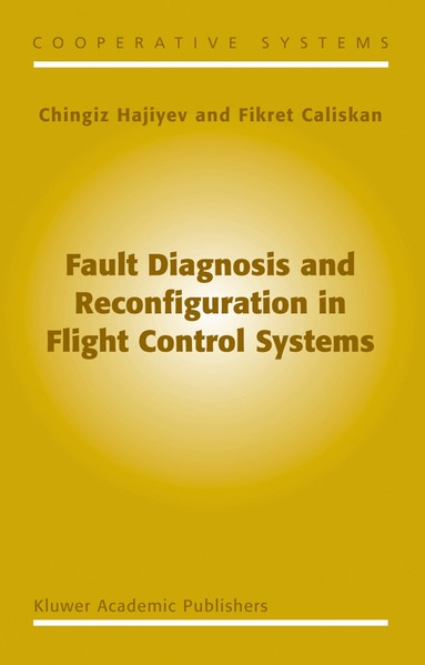 C. Hajiyev, F. Caliskan - Fault Diagnosis and Reconfiguration in Flight Control Systems, Inbunden