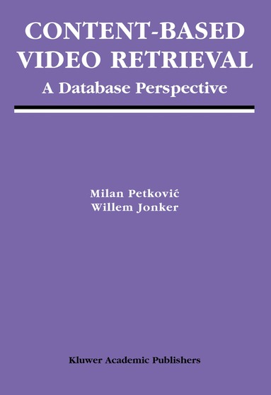 Milan Petkovic, Willem Jonker - Content-Based Video Retrieval, Inbunden