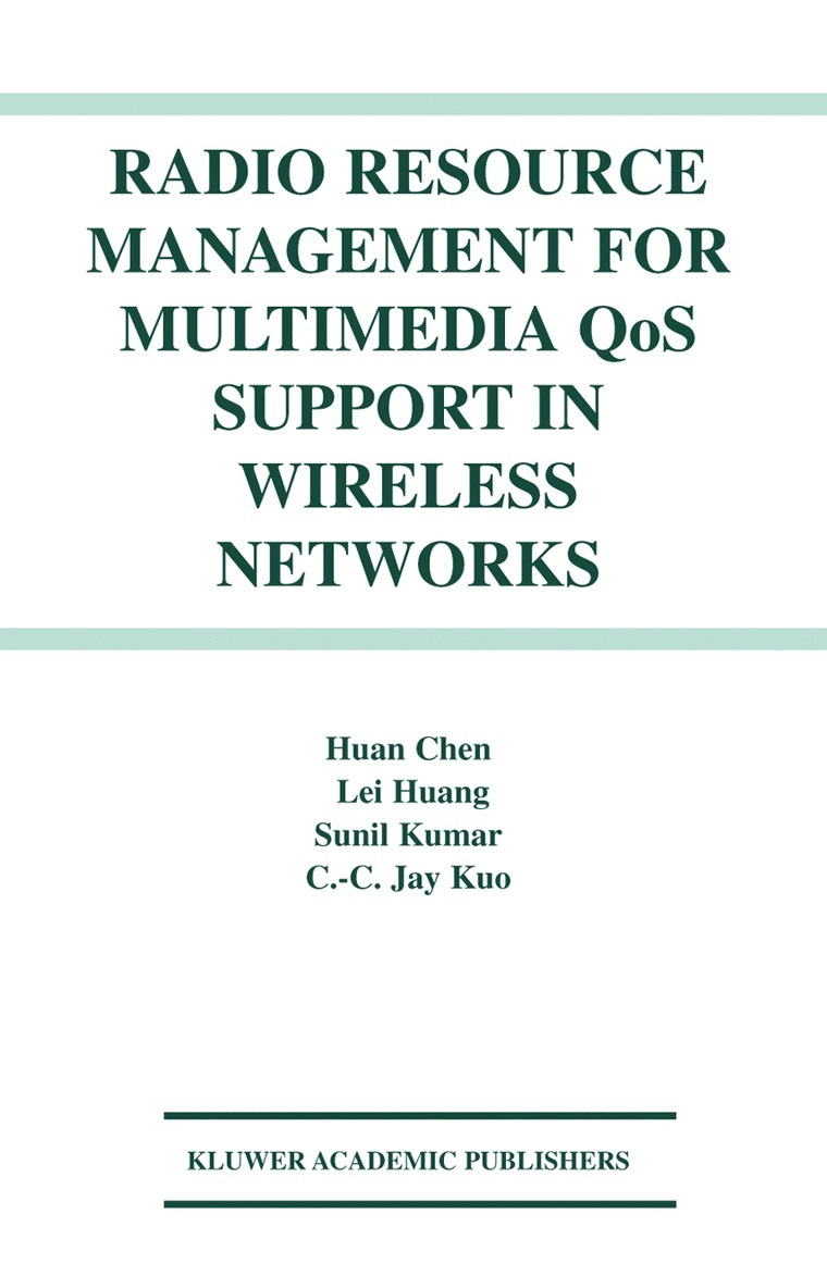 Huan Chen, Lei Huang, Sunil Kumar, C.C. Jay Kuo, C. C. Jay Kuo - Radio Resource Management for Multimedia QoS Support in Wireless Networks, Inbunden