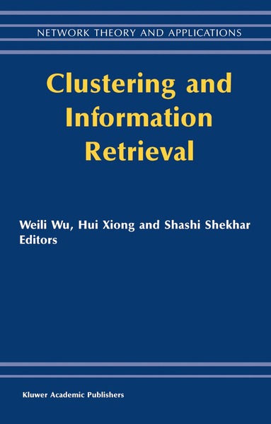 Weili Wu, Hui Xiong, S. Shekhar - Clustering and Information Retrieval, Inbunden