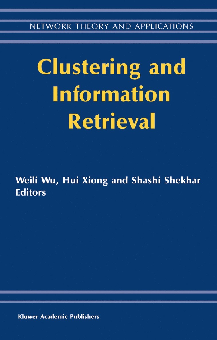 Weili Wu, Hui Xiong, S. Shekhar - Clustering and Information Retrieval, Inbunden
