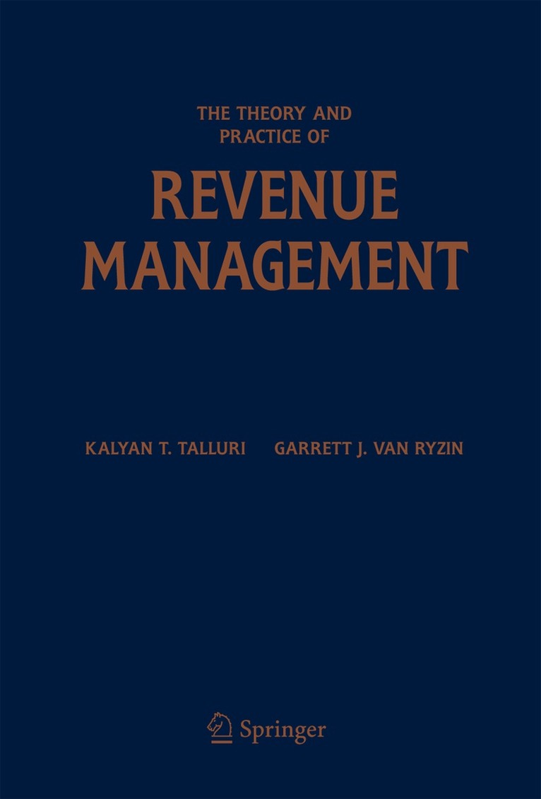 Kalyan T. Talluri, Garrett J. van Ryzin, Garrett J. Van Ryzin, Garrett J. van Ryzin - Theory and Practice of Revenue Management, Inbunden