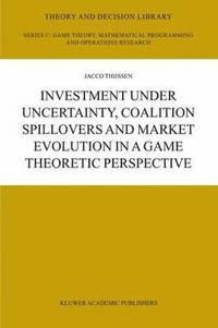 bokomslag Investment under Uncertainty, Coalition Spillovers and Market Evolution in a Game Theoretic Perspective