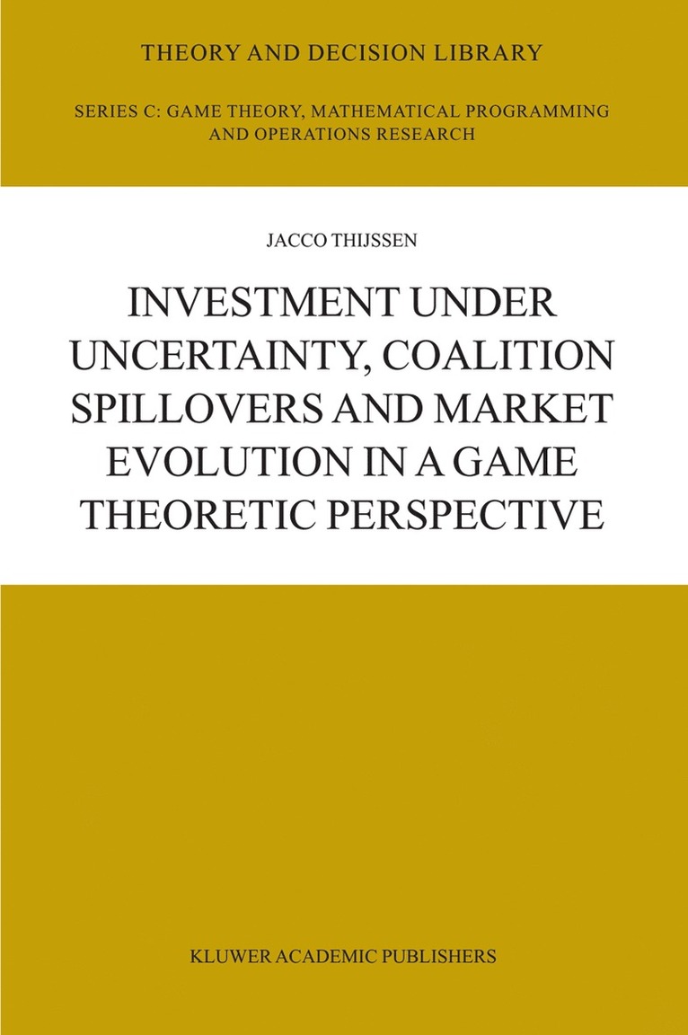 J.H.H Thijssen, J. H. H. Thijssen, J. H. H Thijssen - Investment under Uncertainty, Coalition Spillovers and Market Evolution in a Game Theoretic Perspective, Inbunden