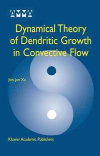bokomslag Dynamical Theory of Dendritic Growth in Convective Flow