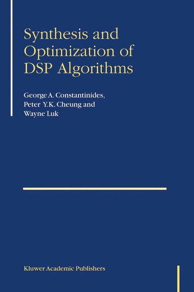 George Constantinides, Peter Y.K. Cheung, Wayne Luk - Synthesis and Optimization of DSP Algorithms, Inbunden