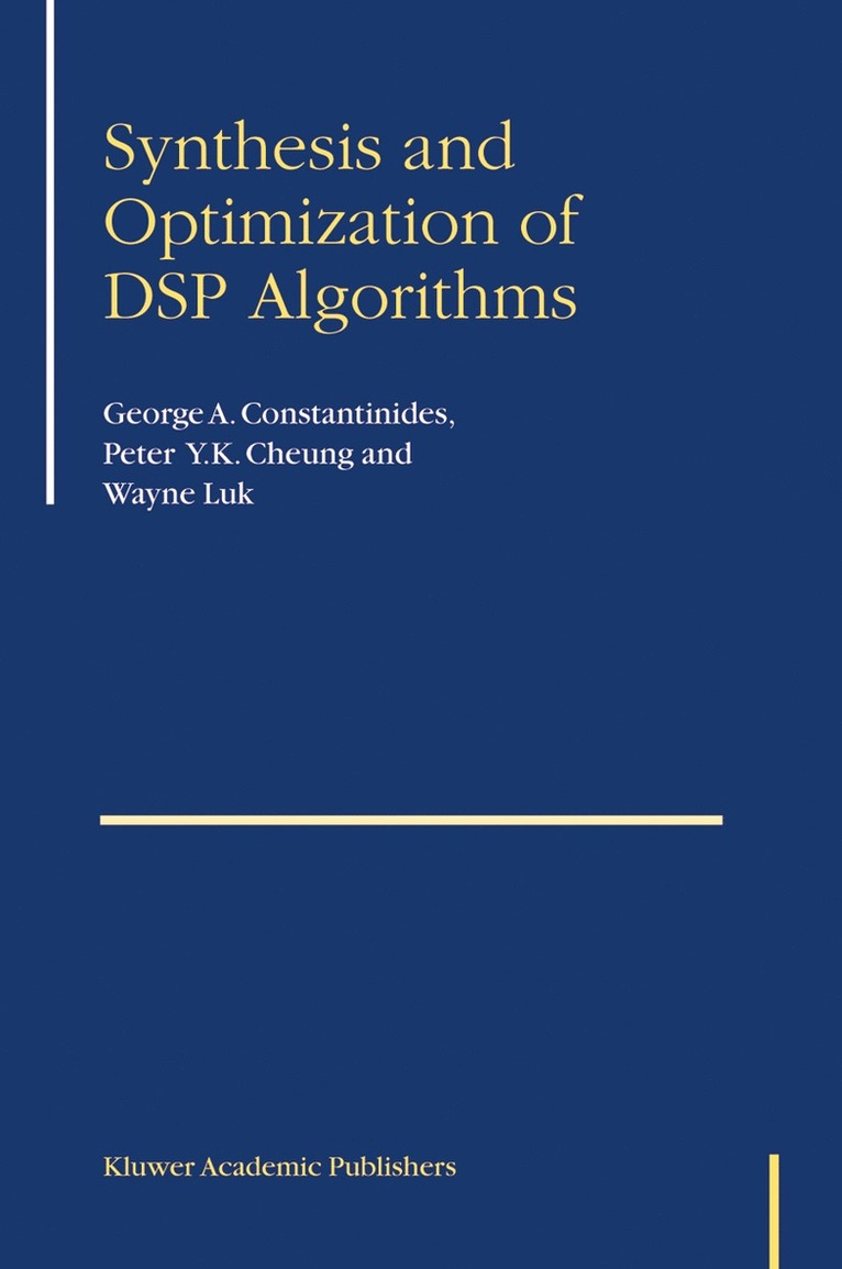 George Constantinides, Peter Y.K. Cheung, Wayne Luk, Peter Y. K. Cheung, Peter Y K Cheung - Synthesis and Optimization of DSP Algorithms, Inbunden