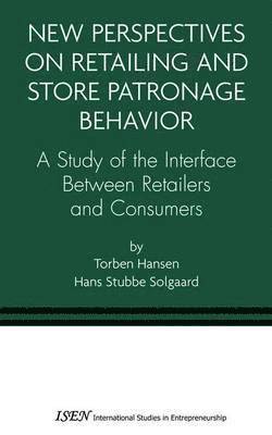 New Perspectives on Retailing and Store Patronage Behavior