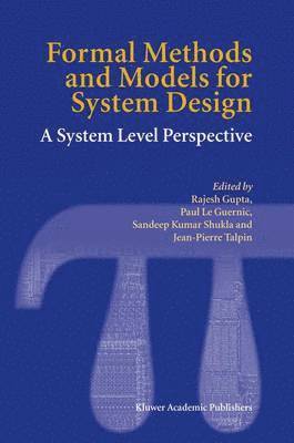 Rajesh Gupta, Paul Le Guernic, Sandeep Kumar Shukla, Jean-Pierre Talpin - Formal Methods and Models for System Design, Inbunden