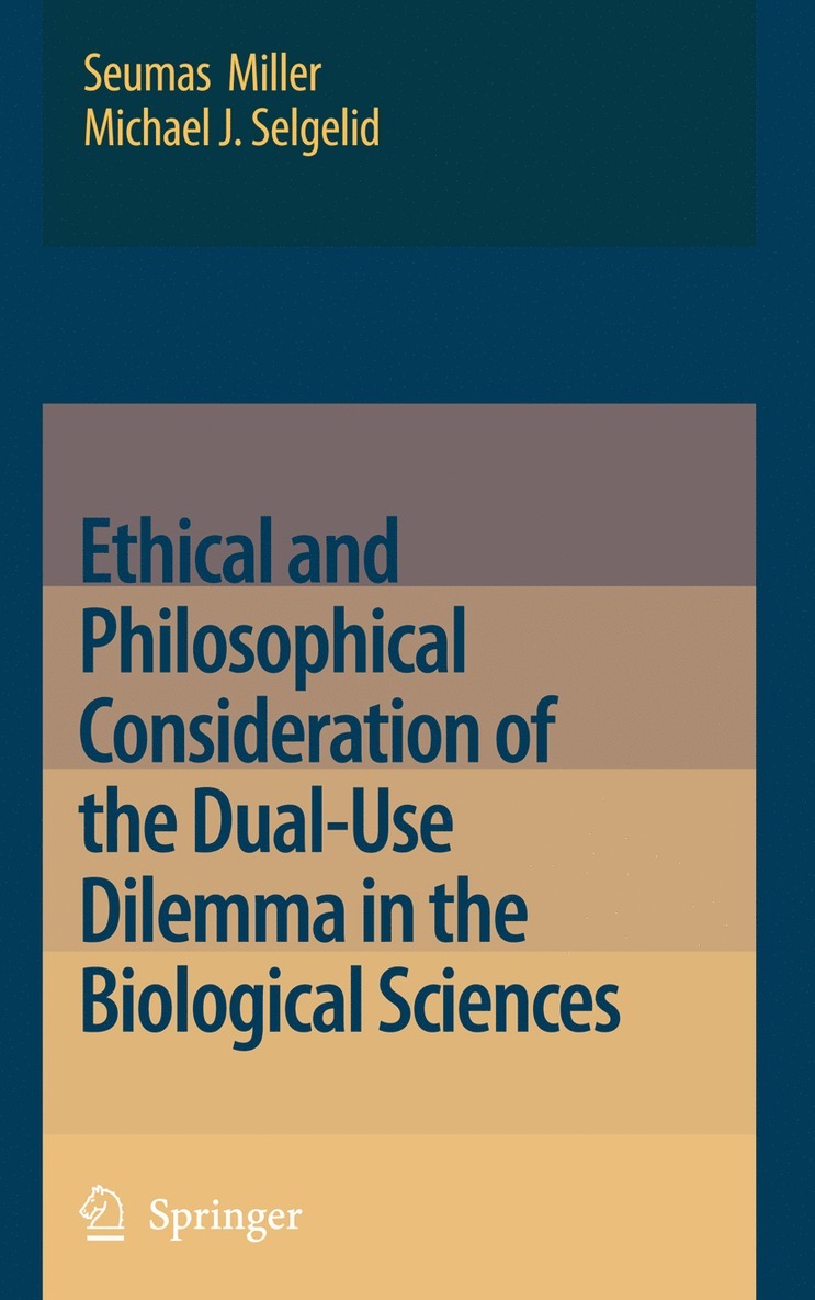 Seumas Miller, Michael J. Selgelid, Michael J Selgelid - Ethical and Philosophical Consideration of the Dual-Use Dilemma in the Biological Sciences, Häftad