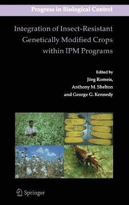 Jörg Romeis, Anthony M. Shelton, George Kennedy, Anthony M Shelton - Integration of Insect-Resistant Genetically Modified Crops within IPM Programs, Inbunden